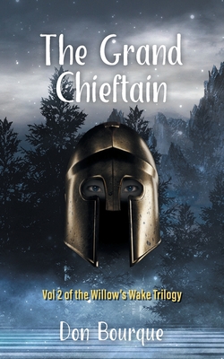 The Grand Chieftain: Vol 2 of the Willow's Wake Trilogy - Don Bourque