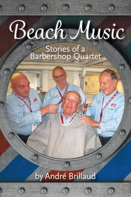 Beach Music: Stories of a Barbershop Quartet - André Brillaud