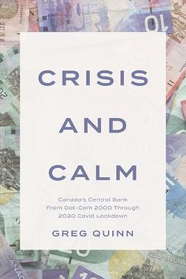 Crisis and Calm: Canada's Central Bank From Dot-Com 2000 Through 2020 Covid Lockdown - Greg Quinn