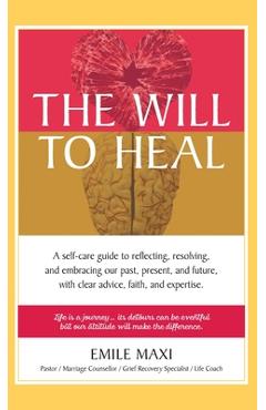 Coperta cărții 'The Will to Heal: A self-care guide to reflecting, resolving, and embracing our past, present, and future, with clear'