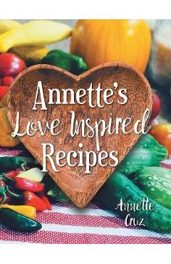 Poza produsului Annette's Love Inspired Recipes - Annette Cruz