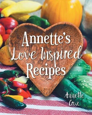 Annette's Love Inspired Recipes - Annette Cruz