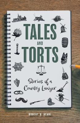 Tales and Torts: Stories of a Country Lawyer - Robert B. Kearl