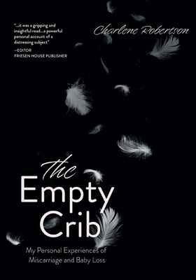The Empty Crib: My Personal Experiences of Miscarriage and Baby Loss - Charlene Robertson