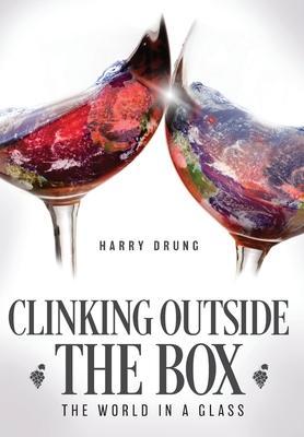 Clinking Outside the Box: The World in a Glass - Harry Drung