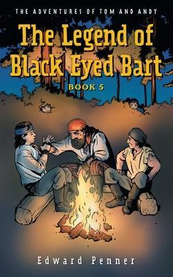 The Legend of Black Eyed Bart, Book 5: The Adventures of Tom and Andy - Edward Penner