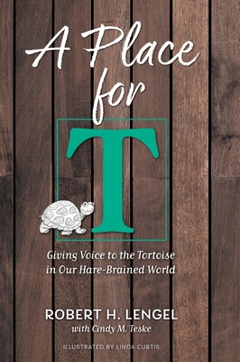 A Place for T: Giving Voice to the Tortoise in Our Hare-Brained World - Robert H. Lengel