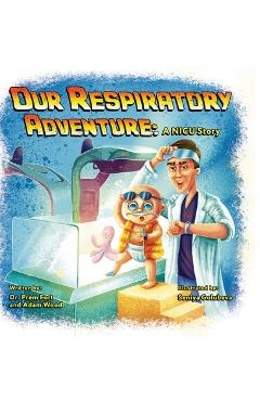 Coperta cărții 'Our Respiratory Adventure: A NICU Story - Prem Fort'