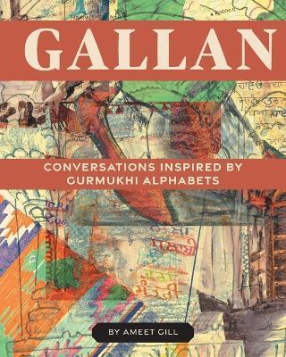 Gallan: Conversations inspired by Gurmukhi Alphabets - Ameet Gill