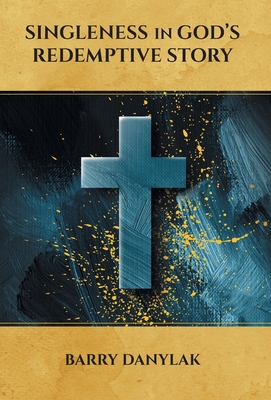 Coperta cărții 'Singleness in God's Redemptive Story - Barry Danylak'