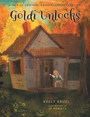 Goldi Unlocks: A Tale of Thievery, Danger, and Redemption - Keely Bruel