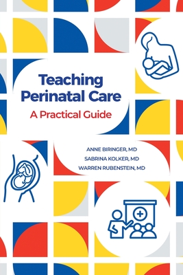 Teaching Perinatal Care: A Practical Guide - Anne Biringer