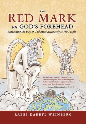 The Red Mark On God's Forehead: Explaining The Way Of God More Accurately To His People - Rabbi Darryl Weinberg