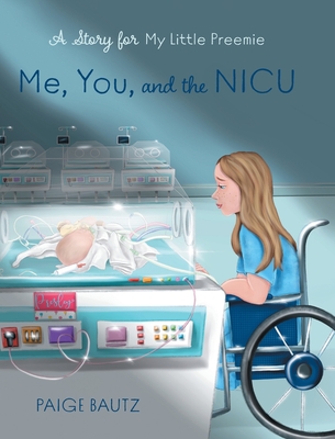 Me, You, and the NICU: My Little Preemie - Paige Bautz
