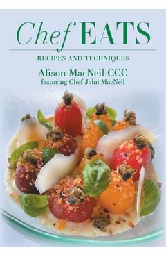 Coperta cărții 'Chef Eats: Recipes and Techniques - Alison Macneil'