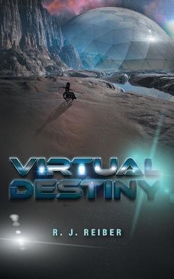 Virtual Destiny - R. J. Reiber