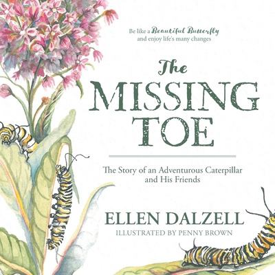 The Missing Toe: The Story of an Adventurous Caterpillar and His Friends - Ellen Dalzell