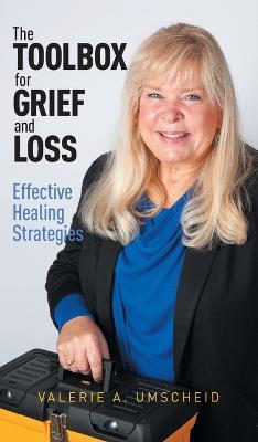 The Toolbox for Grief and Loss: Effective Healing Strategies - Valerie A. Umscheid