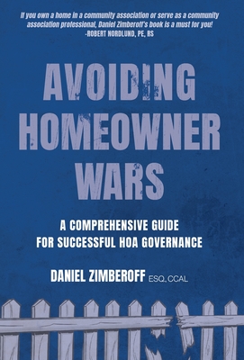 Avoiding Homeowner Wars: A Comprehensive Guide for Successful HOA Governance - Daniel Zimberoff