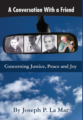 A Conversation With a Friend: Concerning Justice, Peace and Joy - Joseph P. La Mar
