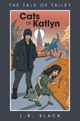 Cats of Katlyn: The Tale of Tailey - L. R. Slack