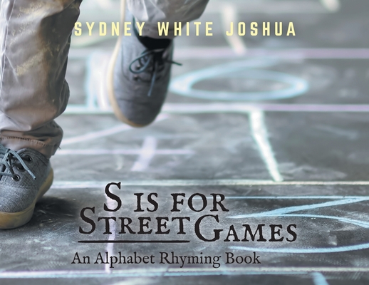 S is for Street Games: An Alphabet Rhyming Book - Sydney White Joshua