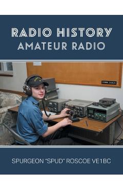 Poza produsului Radio History: Amateur Radio - Spurgeon G. Spud Roscoe