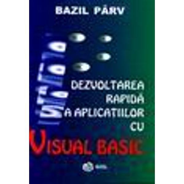 Dezvoltarea rapida a aplicatiilor cu Visual Basic - Bazil Parv