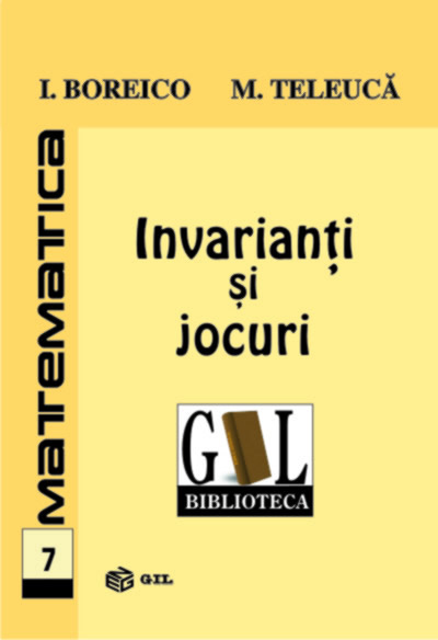 Matematica 7 - Invarianti Si Jocuri - I. Boreico, M. Teleuca