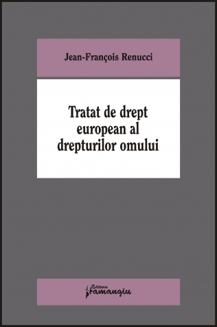 Tratat de drept european al drepturilor omului - Jean-Francois Renucci