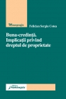 Buna-credinta. Implicatii privind dreptul de proprietate - Felician Sergiu Cotea