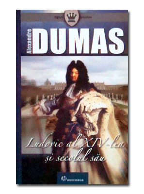Ludovic al  XIV -lea si secolul sau - Alexandre Dumas