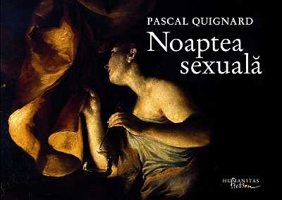Noaptea sexuala - Pascal Quignard