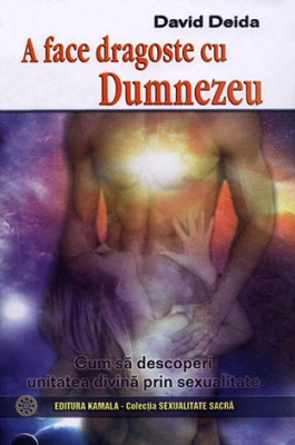 A Face Dragoste Cu Dumnezeu - David Deida