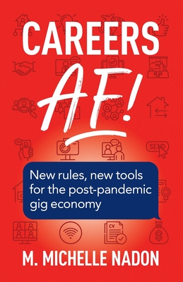 Careers AF! (2nd Edition): New Rules, New Tools for the Post-Pandemic Gig Economy - M. Michelle Nadon