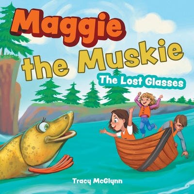 Maggie the Muskie: The Lost Glasses - Tracy Mcglynn