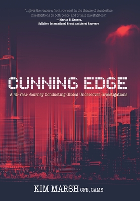 Cunning Edge: A 45-Year Journey Conducting Global Undercover Investigations - Kim Marsh