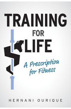 Coperta cărții 'Training For Life: A Prescription for Fitness - Hernani Ourique'