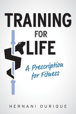 Coperta cărții 'Training For Life: A Prescription for Fitness - Hernani Ourique'