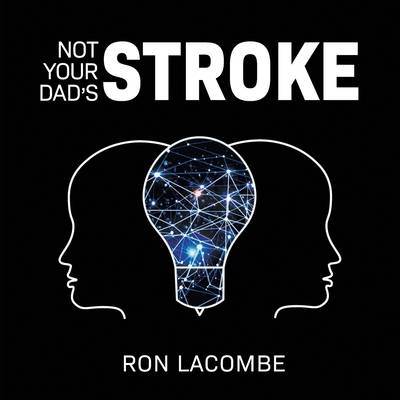 Not Your Dad's Stroke - Ron Lacombe