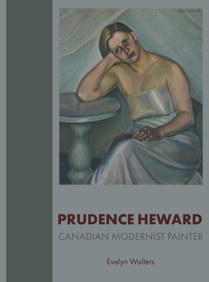 Prudence Heward: Canadian Modernist Painter - Evelyn Walters