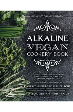Poza produsului Alkaline Vegan Cookery Book: Informative, quick, easy and delicious alkaline plant-based vegan recipes for a healthier and happier life. - Kimberly Hunter-gafur