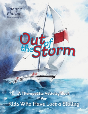 Out of the Storm: A Therapeutic Activity Book for Kids who have Lost a Sibling - Joanne Marks