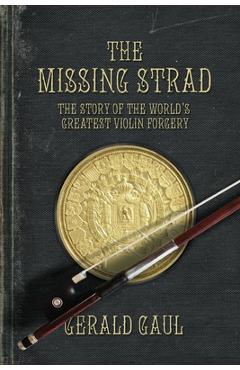 Coperta cărții 'The Missing Strad: The Story of the World's Greatest Violin Forgery - Gerald Gaul'