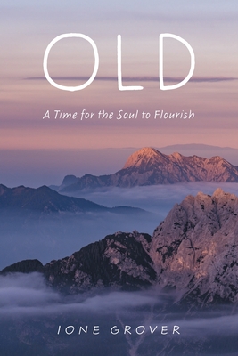 Old: A Time For the Soul To Flourish - Ione Grover