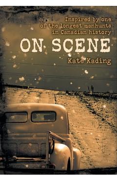 Coperta cărții 'On Scene: Inspired by one of the longest manhunts in Canadian history - Kate Kading'
