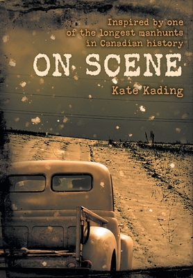 On Scene: Inspired by one of the longest manhunts in Canadian history - Kate Kading