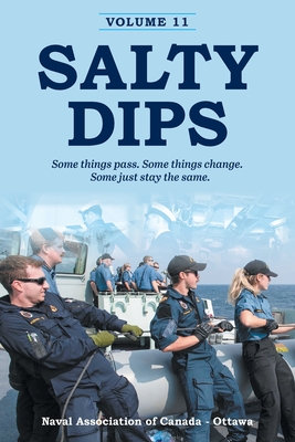 Salty Dips Volume 11: Some things pass. Some things change. Some just stay the same. - Naval Association Of Canada - Ottawa Bra