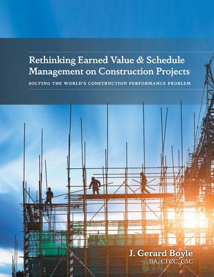 Coperta cărții 'Rethinking Earned Value & Schedule Management on Construction Projects: Solving the World's Construction Performance'