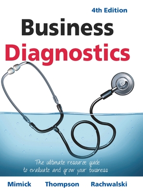 Business Diagnostics 4th Edition: The ultimate resource guide to evaluate and grow your business - Richard Mimick
